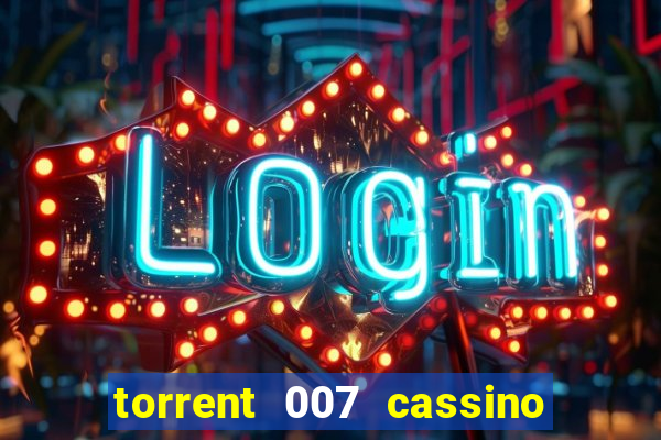 torrent 007 cassino royale legendado